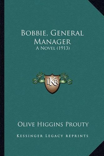 Cover image for Bobbie, General Manager Bobbie, General Manager: A Novel (1913) a Novel (1913)