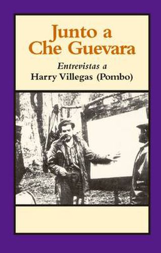 Cover image for Junto a Che Guevara: Entrevistas a Harry Villegas (Pombo)