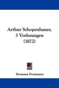 Cover image for Arthur Schopenhauer, 3 Vorlesungen (1872)