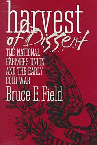 Harvest of Dissent: National Farmers Union and the Early Cold War