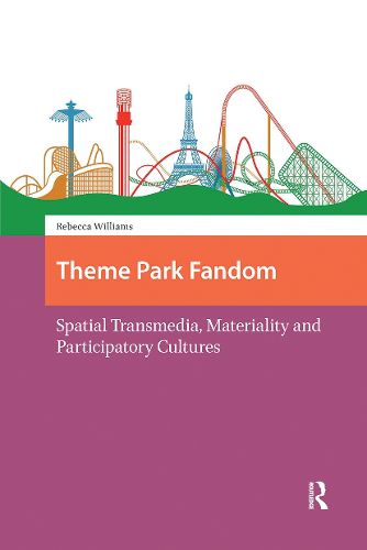 Cover image for Theme Park Fandom: Spatial Transmedia, Materiality and Participatory Cultures