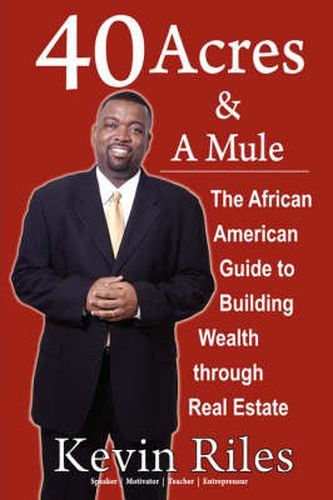 Cover image for 40 Acres and a Mule: The African American Guide to Building Wealth Through Real Estate