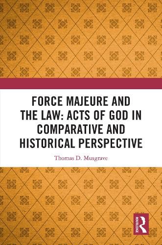 Cover image for Force Majeure and the Law: Acts of God in Comparative and Historical Perspective