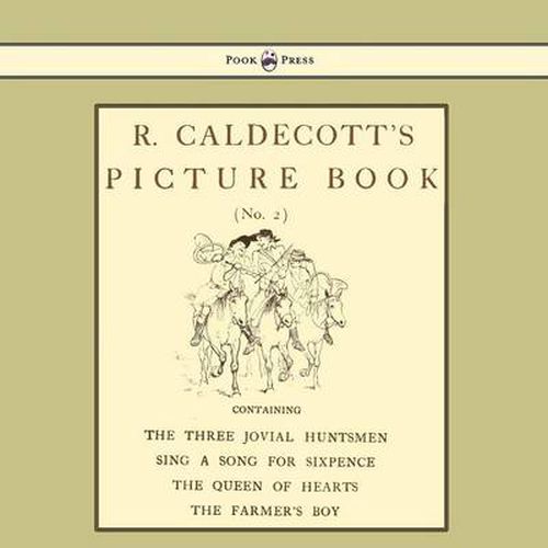 R. Caldecott's Picture Book - No. 2 - Containing The Three Jovial Huntsmen, Sing A Song For Sixpence, The Queen Of Hearts, The Farmers Boy