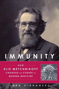 Cover image for Immunity: How Elie Metchnikoff Changed the Course of Modern Medicine