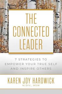 Cover image for The Connected Leader: 7 Strategies to Empower Your True Self and Inspire Others