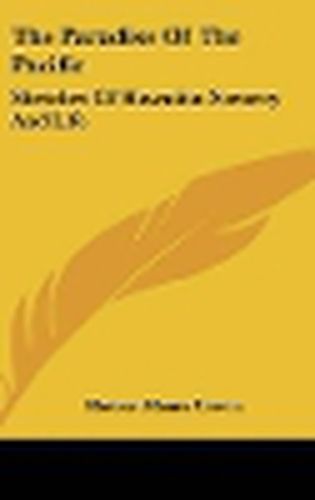 Cover image for The Paradise of the Pacific: Sketches of Hawaiian Scenery and Life