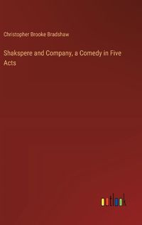 Cover image for Shakspere and Company, a Comedy in Five Acts