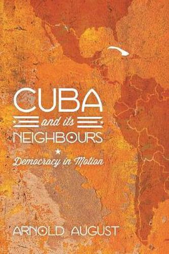 Cover image for Cuba and Its Neighbours: Democracy in Motion