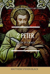 Cover image for 2 Peter (The Proclaim Commentary Series): Grow in Grace