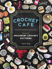 Cover image for Crochet Cafe: Recipes for Amigurumi Crochet Patterns