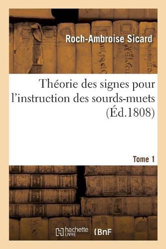 Cover image for Theorie Des Signes Pour l'Instruction Des Sourds-Muets. Tome 1
