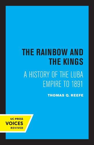 Cover image for The Rainbow and the Kings: A History of the Luba Empire to 1891