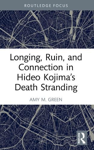 Longing, Ruin, and Connection in Hideo Kojima's Death Stranding