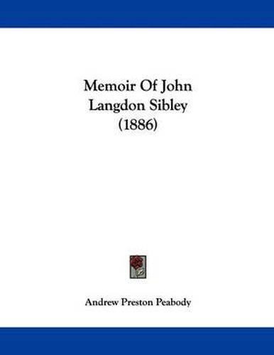 Cover image for Memoir of John Langdon Sibley (1886)