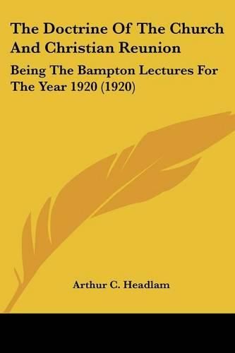 Cover image for The Doctrine of the Church and Christian Reunion: Being the Bampton Lectures for the Year 1920 (1920)