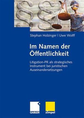 Im Namen der OEffentlichkeit: Litigation-PR als strategisches Instrument bei juristischen Auseinandersetzungen