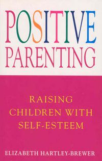 Cover image for Positive Parenting: Raising Children with Self-esteem