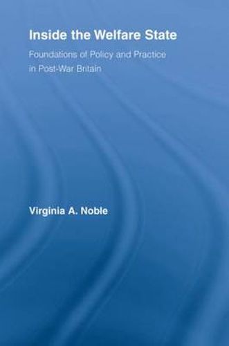 Cover image for Inside the Welfare State: Foundations of Policy and Practice in Post-War Britain