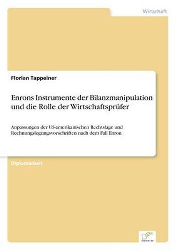 Cover image for Enrons Instrumente der Bilanzmanipulation und die Rolle der Wirtschaftsprufer: Anpassungen der US-amerikanischen Rechtslage und Rechnungslegungsvorschriften nach dem Fall Enron