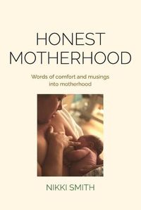 Cover image for Honest Motherhood: Words of comfort and musings into motherhood