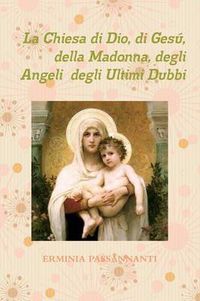 Cover image for La Chiesa Di Dio, Di Gesu, Della Madonna, Degli Angeli Degli Ultimi Dubbi