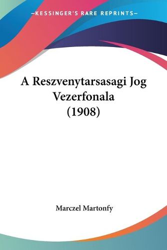 Cover image for A Reszvenytarsasagi Jog Vezerfonala (1908)