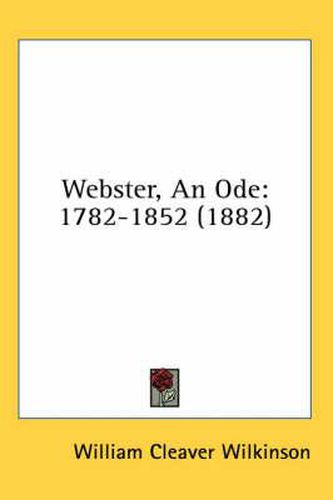 Cover image for Webster, an Ode: 1782-1852 (1882)