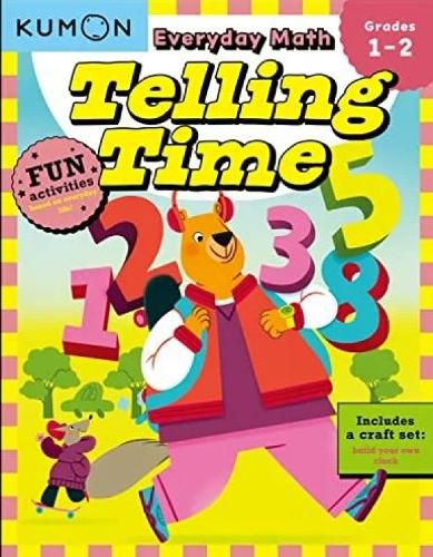 Cover image for Kumon Everyday Math: Telling Time-Fun Activities for Grades 1-2-Complete with Craft Set to build your own Clock!