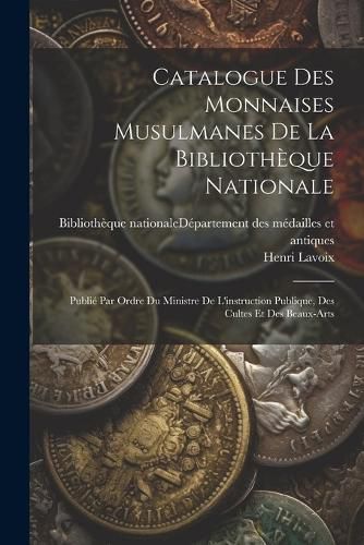 Catalogue Des Monnaises Musulmanes De La Bibliotheque Nationale