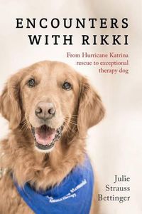 Cover image for Encounters with Rikki: From Hurricane Katrina Rescue to Exceptional Therapy Dog