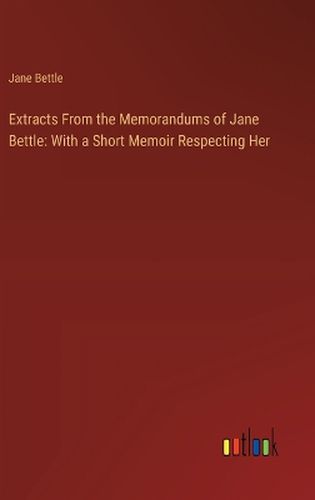 Cover image for Extracts From the Memorandums of Jane Bettle