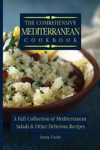 Cover image for The Comprehensive Mediterranean Cookbook: A Full Collection of Mediterranean Salads & Other Delicious Recipes