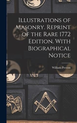 Cover image for Illustrations of Masonry. Reprint of the Rare 1772 Edition. With Biographical Notice