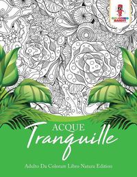 Cover image for Acque Tranquille: Adulto Da Colorare Libro Natura Edition