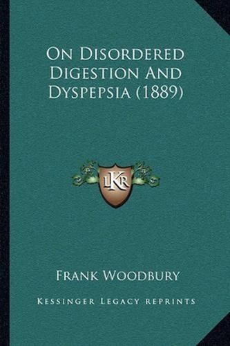 Cover image for On Disordered Digestion and Dyspepsia (1889)