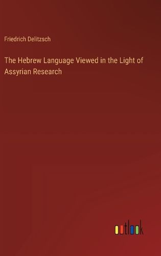 The Hebrew Language Viewed in the Light of Assyrian Research