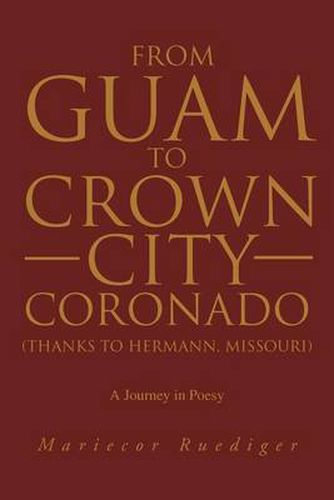 Cover image for From Guam to Crown City Coronado (Thanks to Hermann, Missouri): A Journey in Poesy