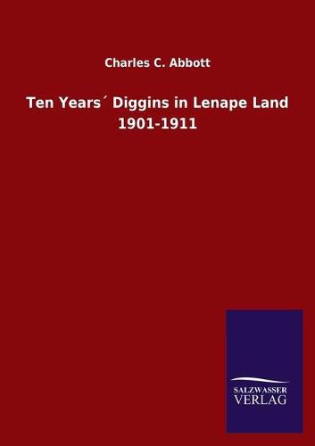 Cover image for Ten Years Diggins in Lenape Land 1901-1911