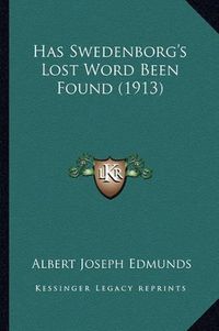 Cover image for Has Swedenborg's Lost Word Been Found (1913)