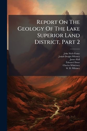 Cover image for Report On The Geology Of The Lake Superior Land District, Part 2