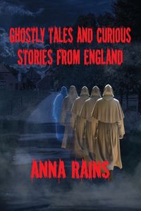 Cover image for Ghostly Tales And Curious Stories From England