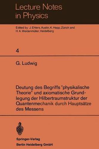 Cover image for Deutung Des Begriffs  Physikalische Theorie  Und Axiomatische Grundlegung Der Hilbertraumstruktur Der Quantenmechanik Durch Hauptsatze Des Messens