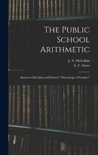 Cover image for The Public School Arithmetic: Based on McLellan and Dewey's Psychology of Number