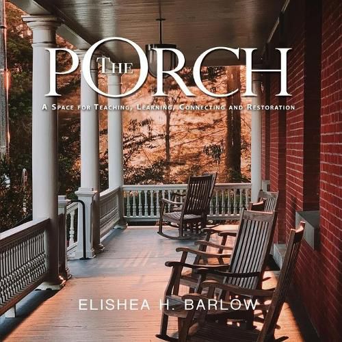 Cover image for The Porch: A Space For Teaching, Learning, Connecting and Restoration