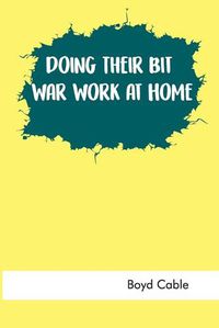 Cover image for Doing Their Bit: War Work at Home