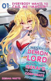 Cover image for I Was An OP Demon Lord Before I Got Isekai'd To This Boring Corporate Job!: Episode 1: Everybody Wants To Call Me Master!