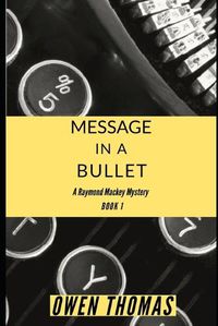 Cover image for Message in a Bullet: A Raymond Mackey Mystery - Book 1