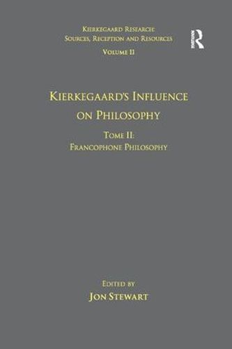 Cover image for Volume 11, Tome II: Kierkegaard's Influence on Philosophy: Francophone Philosophy
