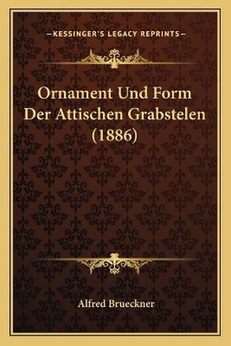 Cover image for Ornament Und Form Der Attischen Grabstelen (1886)